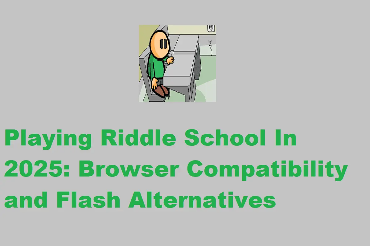 Playing Riddle School In 2025: Browser Compatibility And Flash Alternatives