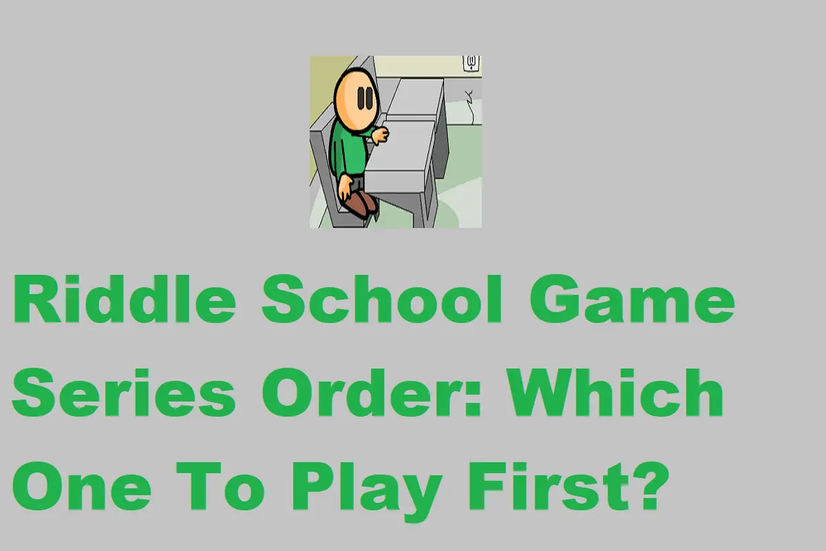 Riddle School Game Series Order: Which One To Play First?